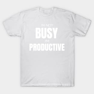 I m not busy I m productive T-Shirt